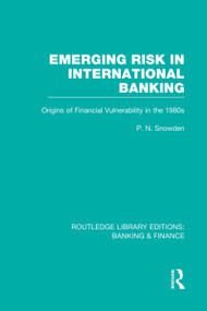 Emerging Risk in International Banking (RLE Banking & Finance) (Origins of Financial Vulnerability in the 1980s) by P Snowden, 9780415751742