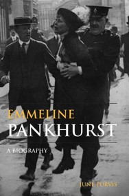 Emmeline Pankhurst (A Biography) by June Purvis, 9780415325936