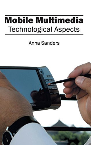 Mobile Multimedia: Technological Aspects by Anna Sanders, 9781632403506
