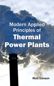 Modern Applied Principles of Thermal Power Plants by Matt Danson, 9781632403568