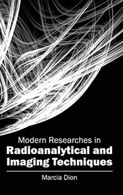 Modern Researches in Radioanalytical and Imaging Techniques by Marcia Dion, 9781632403674