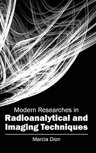 Modern Researches in Radioanalytical and Imaging Techniques by Marcia Dion, 9781632403674