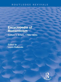 Encyclopedia of Romanticism (Routledge Revivals) (Culture in Britain, 1780s-1830s) by Laura Dabundo, 9780415567817
