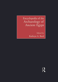 Encyclopedia of the Archaeology of Ancient Egypt by Kathryn A. Bard, 9780415757539