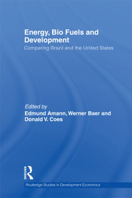 Energy, Bio Fuels and Development (Comparing Brazil and the United States) by Edmund Amann, Werner Baer, Don Coes, 9780415746359