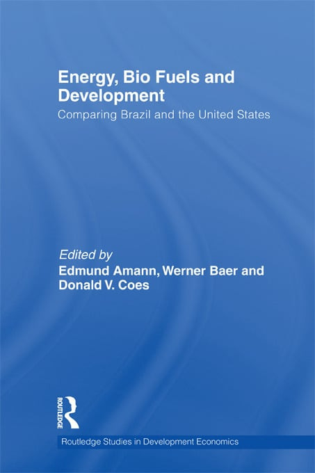 Energy, Bio Fuels and Development (Comparing Brazil and the United States) by Edmund Amann, Werner Baer, Don Coes, 9780415746359