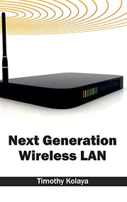 Next Generation Wireless LAN by Timothy Kolaya, 9781632403858