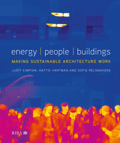 Energy, People, Buildings (Making sustainable architecture work) by Judit Kimpian, Sofie Pelsmakers, Hattie Hartman, 9781859465875