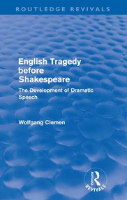 English Tragedy before Shakespeare (Routledge Revivals) (The Development of Dramatic Speech) by Wolfgang Clemen, 9780415618595