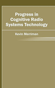 Progress in Cognitive Radio Systems Technology by Kevin Merriman, 9781632404220