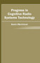 Progress in Cognitive Radio Systems Technology by Kevin Merriman, 9781632404220
