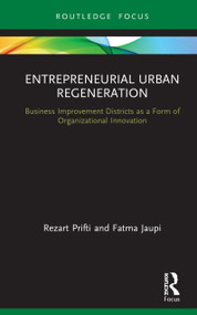 Entrepreneurial Urban Regeneration (Business Improvement Districts as a Form of Organizational Innovation) by Rezart Prifti, Fatma Jaupi, 9780367610685