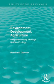 Environment, Development, Agriculture (Integrated Policy Through Human Ecology) by Bernhard Glaeser, 9780415599924