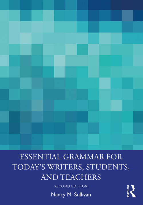 Essential Grammar for Today's Writers, Students, and Teachers - 9780367148683 by Nancy M. Sullivan, 9780367148683