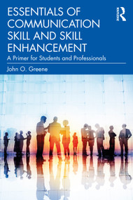 Essentials of Communication Skill and Skill Enhancement (A Primer for Students and Professionals) - 9780367534288 by John O. Greene, 9780367534288