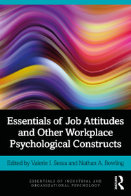 Essentials of Job Attitudes and Other Workplace Psychological Constructs - 9780367344283 by Valerie I. Sessa, Nathan A. Bowling, 9780367344283
