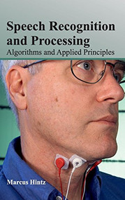 Speech Recognition and Processing: Algorithms and Applied Principles by Marcus Hintz, 9781632404718