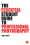 The Essential Student Guide to Professional Photography by Grant Scott, 9781138805323