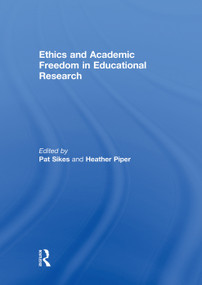 Ethics and Academic Freedom in Educational Research by Pat Sikes, Heather Piper, 9780415754675