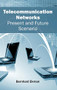 Telecommunication Networks: Present and Future Scenario by Bernhard Ekman, 9781632404831