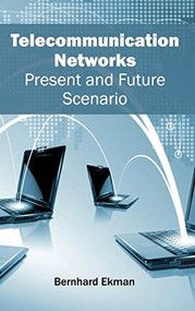 Telecommunication Networks: Present and Future Scenario by Bernhard Ekman, 9781632404831