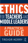 Ethics for Teachers and Middle Leaders (A Practical Guide) by Trevor Kerry, 9780367682484