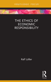 The Ethics of Economic Responsibility by Ralf Lüfter, 9780367623791