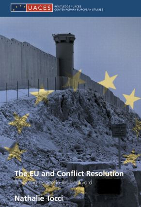 The EU and Conflict Resolution (Promoting Peace in the Backyard) by Nathalie Tocci, 9780415479769