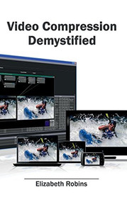 Video Compression Demystified by Elizabeth Robins, 9781632405173