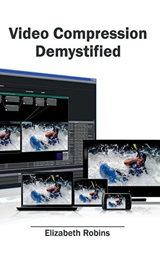 Video Compression Demystified by Elizabeth Robins, 9781632405173