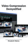 Video Compression Demystified by Elizabeth Robins, 9781632405173
