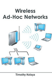 Wireless Ad-Hoc Networks by Timothy Kolaya, 9781632405241