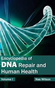 Encyclopedia of DNA Repair and Human Health: Volume I by Nas Wilson, 9781632410009