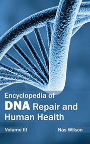 Encyclopedia of DNA Repair and Human Health: Volume III by Nas Wilson, 9781632410023