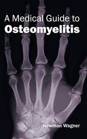Medical Guide to Osteomyelitis by Newman Wagner, 9781632410054