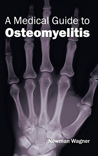 Medical Guide to Osteomyelitis by Newman Wagner, 9781632410054