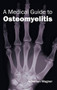 Medical Guide to Osteomyelitis by Newman Wagner, 9781632410054