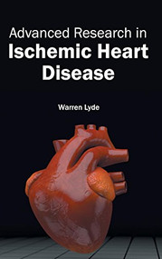 Advanced Research in Ischemic Heart Disease by Warren Lyde, 9781632410139
