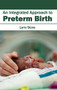 Integrated Approach to Preterm Birth by Larry Stone, 9781632410429