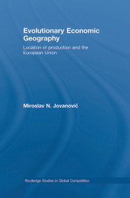 Evolutionary Economic Geography (Location of production and the European Union) by Miroslav Jovanovic, 9780415632355