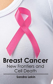 Breast Cancer: New Frontiers and Cell Death by Sandra Lekin, 9781632410672