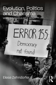 Evolution, Politics and Charisma (Why do Populists Win?) - 9781138625044 by Elesa Zehndorfer, 9781138625044