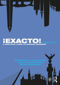 ¡Exacto! (A Practical Guide to Spanish Grammar) by Ane Ortega, Tita Beaven, Cecilia Garrido, Sean Scrivener, 9780415785068