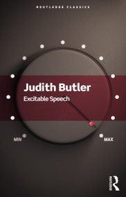 Excitable Speech (A Politics of the Performative) by Judith Butler, 9780367705244