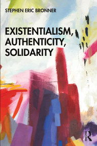 Existentialism, Authenticity, Solidarity - 9780367608101 by Stephen Eric Bronner, 9780367608101