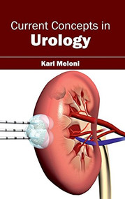 Current Concepts in Urology by Karl Meloni, 9781632411006
