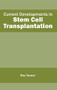 Current Developments in Stem Cell Transplantation by Rex Turner, 9781632411020