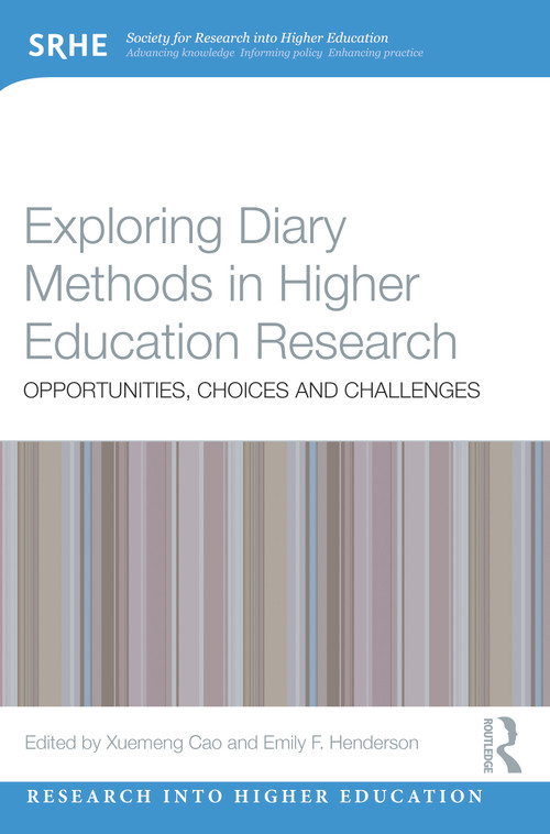 Exploring Diary Methods in Higher Education Research (Opportunities, Choices and Challenges) by Xuemeng Cao, Emily F. Henderson, 9780367345211
