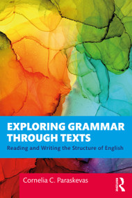 Exploring Grammar Through Texts (Reading and Writing the Structure of English) by Cornelia Paraskevas, 9780367562236