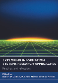 Exploring Information Systems Research Approaches (Readings and Reflections) by Robert D. Galliers, M. Lynne Markus, Sue Newell, 9780415771979